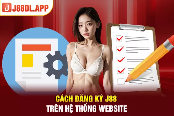 Cách đăng ký J88 trên hệ thống website