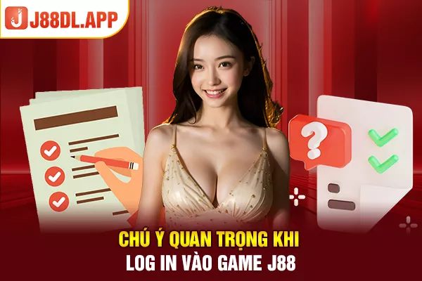 Chú ý quan trọng khi log in vào game J88