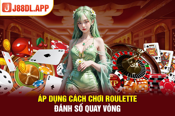 Áp dụng cách chơi roulette đánh số quay vòng