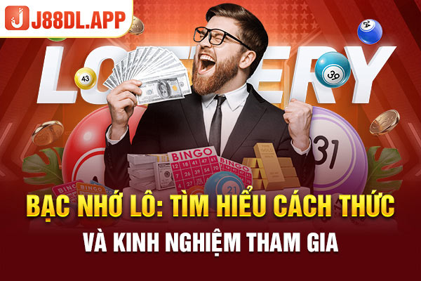 Bạc Nhớ Lô: Tìm Hiểu Cách Thức Và Kinh Nghiệm Tham Gia