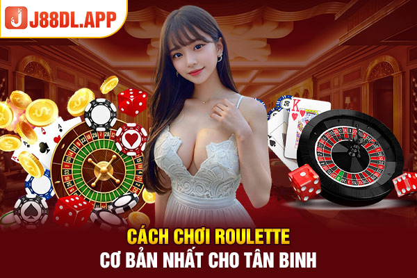 Cách chơi Roulette cơ bản nhất cho tân binh