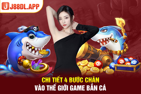 Chi tiết 4 bước chân vào thế giới game bắn cá