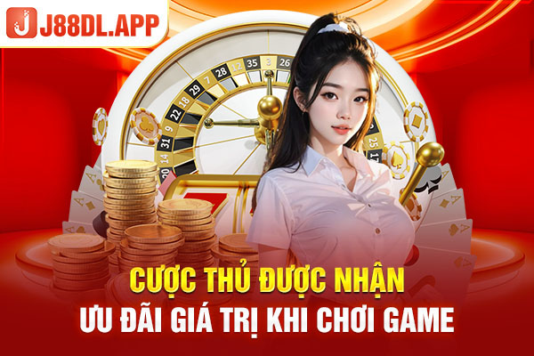 Cược thủ được nhận ưu đãi giá trị khi chơi game