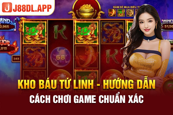 Kho Báu Tứ Linh - Hướng Dẫn Cách Chơi Game Chuẩn Xác