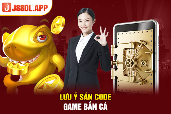 Lưu ý săn code game bắn cá