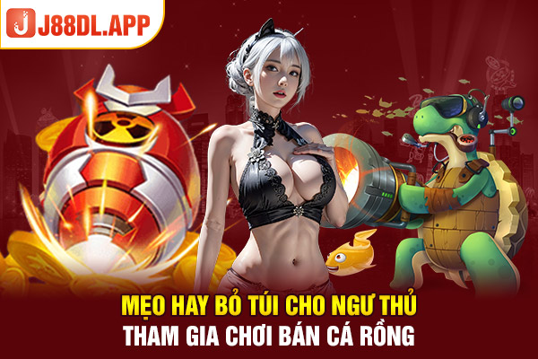 Mẹo hay bỏ túi cho ngư thủ tham gia chơi bán cá rồng