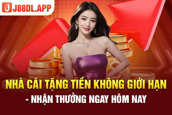 Nhà Cái Tặng Tiền Không Giới Hạn - Nhận Thưởng Ngay Hôm Nay