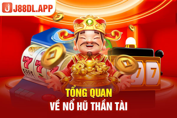 Tổng quan về Nổ hũ thần tài